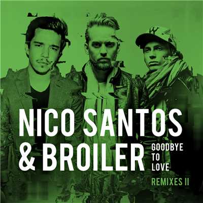 Goodbye To Love (Remixes II)/Nico Santos／Broiler