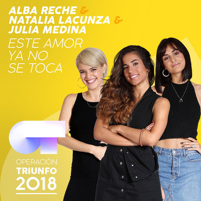 Este Amor Ya No Se Toca (Operacion Triunfo 2018)/Alba Reche／Natalia Lacunza／Julia Medina