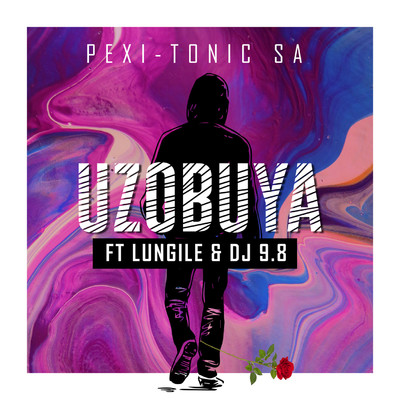 シングル/Uzobuya (feat. Lungile and DJ 9.8)/Pexi-Tonic SA