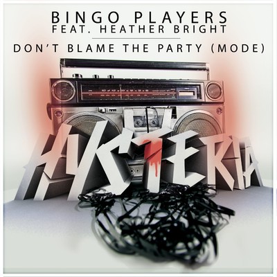 Don't Blame The Party (Mode) [feat. Heather Bright] [Radio Edit]/Bingo Players