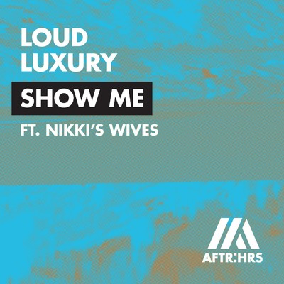 Show Me (feat. Nikki's Wives)/Loud Luxury