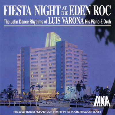 Fiesta Night At The Eden Roc: The Latin Dance Rhythms Of Luis Varona, His Piano & Orchestra (Recorded Live At Harry's American Bar ／ 1999)/Luis Varona