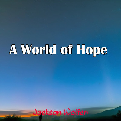 A World of Hope/Jackson Wolfen