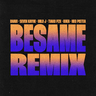 BESAME (feat. Tiago PZK, Khea & Neo Pistea) [Remix]/Bhavi