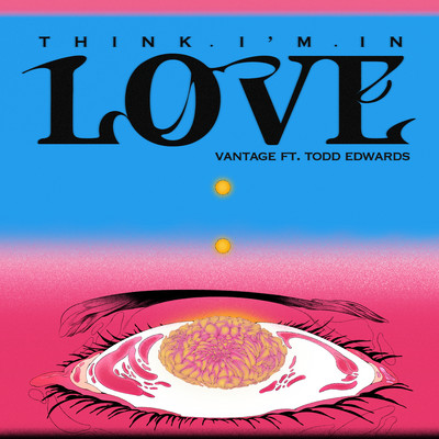 シングル/Think I'm In Love (feat. Todd Edwards)/Vantage