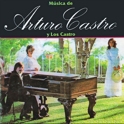 Musica de Arturo Castro y Los Castro/Arturo Castro