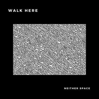 Walk Here/Neither Space
