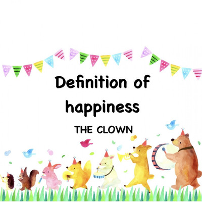 Definition of happiness/THE CLOWN