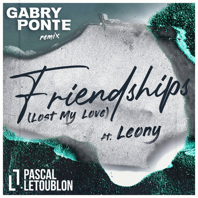 Friendships (Lost My Love) (featuring Leony／Gabry Ponte Remix)/Pascal Letoublon／Gabry Ponte