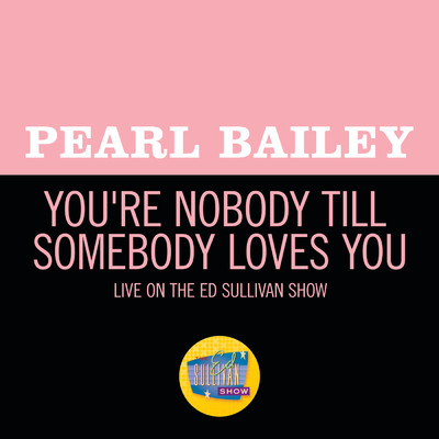 シングル/You're Nobody Till Somebody Loves You (Live On The Ed Sullivan Show, November 2, 1969)/パール・ベイリー