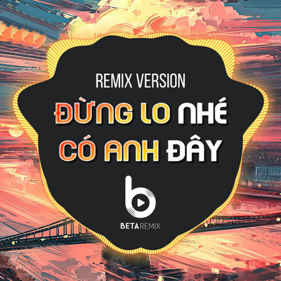 Dung Lo Nhe Co Anh Day (Remix Version)/Beta Remix