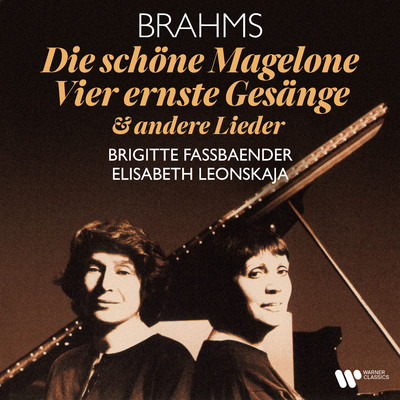 Brahms: Die schone Magelone, Op. 33, Vier ernste Gesange, Op. 121 & andere Lieder/Brigitte Fassbaender & Elisabeth Leonskaja