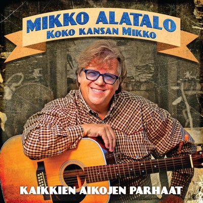 アルバム/Koko kansan Mikko - Kaikkien aikojen parhaat/Mikko Alatalo