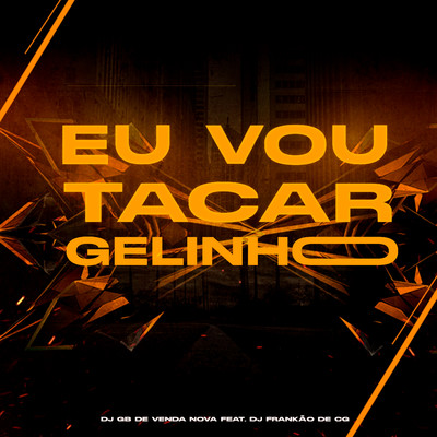 Eu Vou Tacar Gelinho (feat. DJ FRANKAO DE CG)/DJ GB De Venda Nova