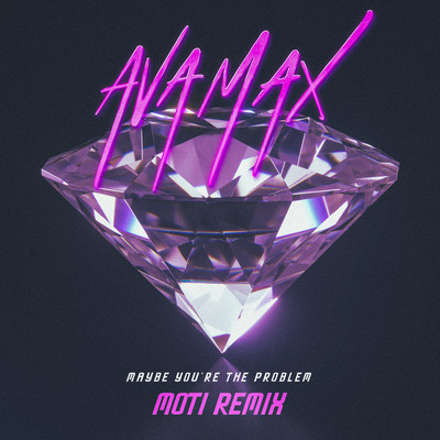 Maybe You're The Problem (MOTi Remix)/Ava Max
