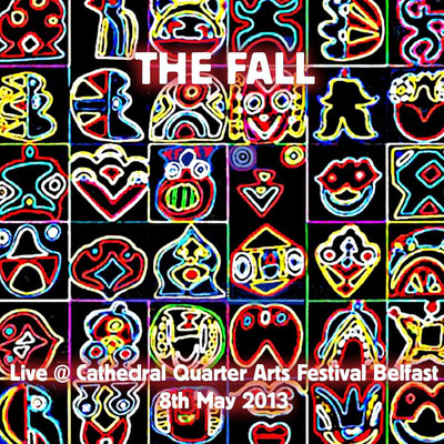 アルバム/Live at Cathedral Quarter Arts Festival Belfast 8th May 2013/The Fall