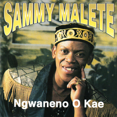 Ngwaneno O Kae/Sammy Malete