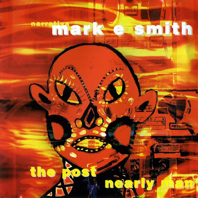 The Post Nearly Man/Mark E. Smith