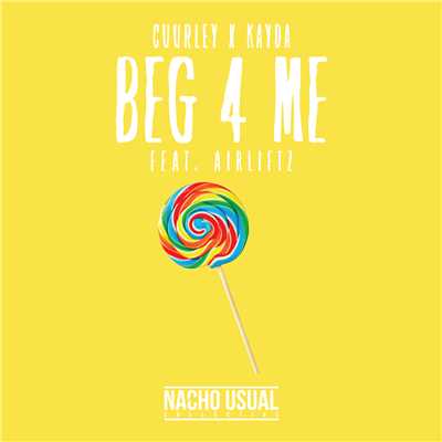 Beg 4 Me feat.Airliftz/Cuurley／Kayda