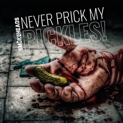 Never Prick my Pickles！/Smokeheads