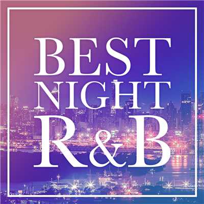 アルバム/BEST NIGHT R&B -王道のメロウBGM20選-/The Illuminati