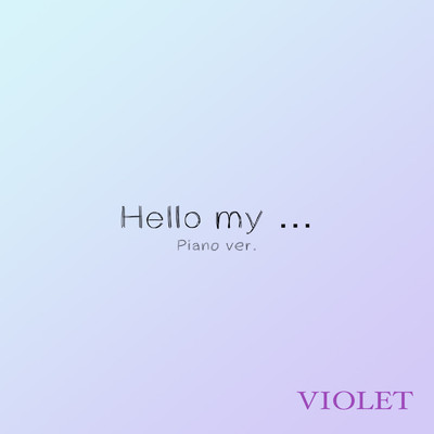 Hello my... (Piano ver.)/VIOLET