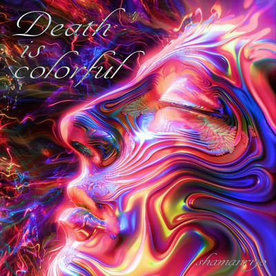 Death is colorful/shamanriyo