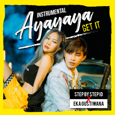 Ayayaya (Get It) (Instrumental 1)/Step by Step ID／Eka Gustiwana