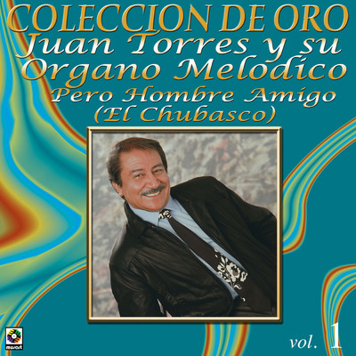 Coleccion de Oro: Musica Nortena, Vol. 1 - Pero Hombre Amigo (El Chubasco)/Juan Torres