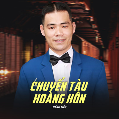 アルバム/Chuyen Tau Hoang Hon/Banh Tieu