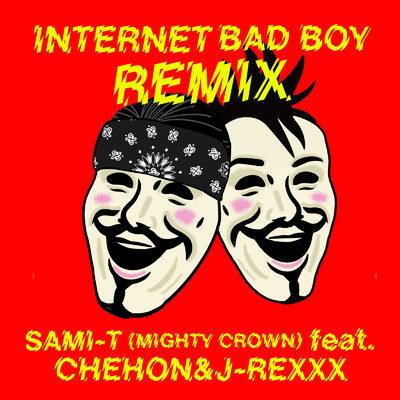 Internet Bad Boy (feat. CHEHON & J-REXXX) [REMIX]/Mighty Crown & SAMI-T