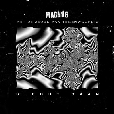 Slecht Gaan (featuring De Jeugd Van Tegenwoordig)/Magnus
