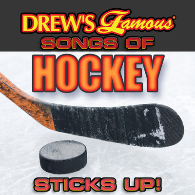 Drew's Famous Songs Of Hockey: Sticks Up！/The Hit Crew