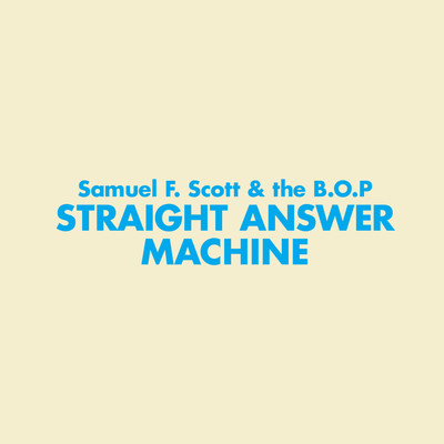 Straight Answer Machine/Samuel F. Scott & the B.O.P.
