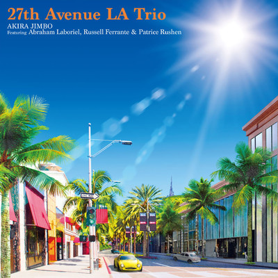 27th Avenue LA Trio Featuring Abraham Laboriel,Russell Ferrante & Patrice Rushen/神保彰