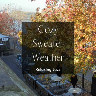 アルバム/Cozy Sweater Wheather: Relaxing Jazz 〜気持ちのいい秋の陽気と音楽〜/Eximo Blue & Circle of Notes