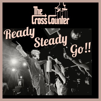 シングル/Ready Steady Go！！/THE→CROSS COUNTER