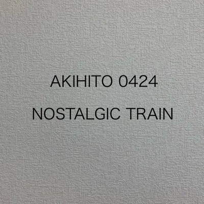 NOSTALGIC TRAIN (DEMO)/AKIHITO 0424