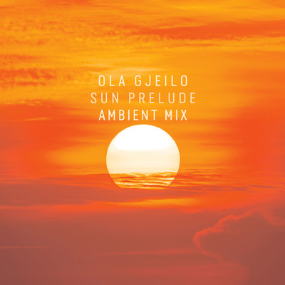 シングル/Gjeilo: Sun Prelude (Ambient Mix)/オラ・イェイロ