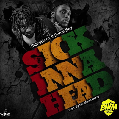 Sick Inna Head (Explicit) (featuring Burna Boy)/Stonebwoy