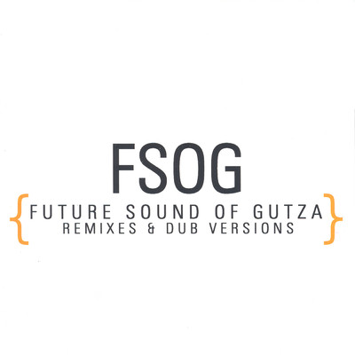 FSOG ｛Future Sound Of Gutza - Remixes & Dub Versions｝/FSOG