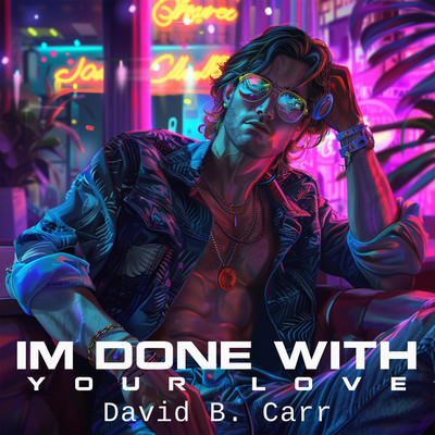Im Done With Your Love/David B. Carr