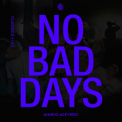 NO BAD DAYS CLASSICS 4 LIFE/Marco Acevedo