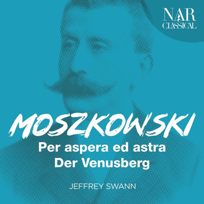 Moszkowski: Per aspera ed astra, Der Venusberg/Jeffrey Swann