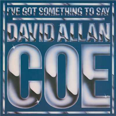 I've Got Something to Say/David Allan Coe