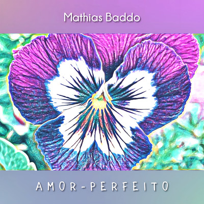 Amor-Perfeito/Mathias Baddo