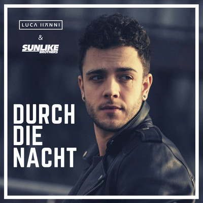 シングル/Durch die Nacht/Luca Hanni／Sunlike Brothers