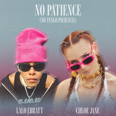 シングル/No Patience (No Tengo Paciencia)/Chloe Jane, Lalo Ebratt