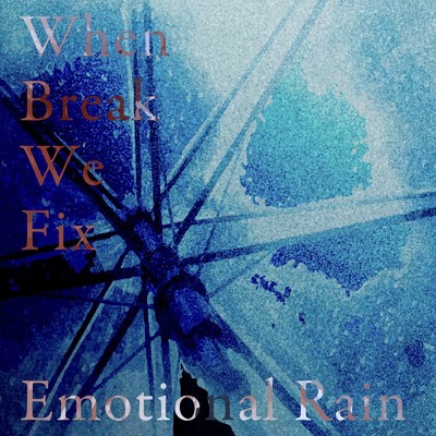 Emotional Rain/When Break We Fix