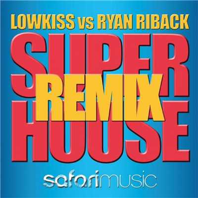 Super House (Remixes)/Ryan Riback & Lowkiss